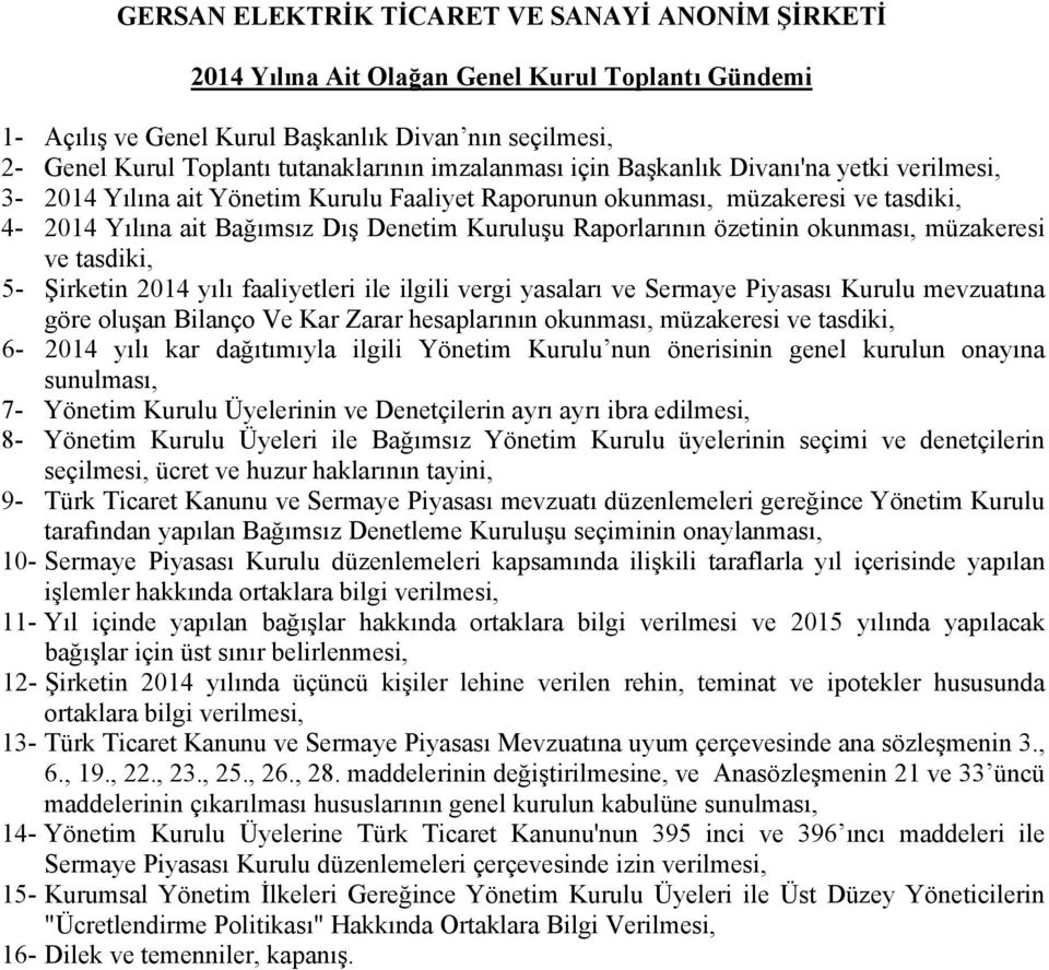 özetinin okunması, müzakeresi ve tasdiki, 5- Şirketin 2014 yılı faaliyetleri ile ilgili vergi yasaları ve Sermaye Piyasası Kurulu mevzuatına göre oluşan Bilanço Ve Kar Zarar hesaplarının okunması,