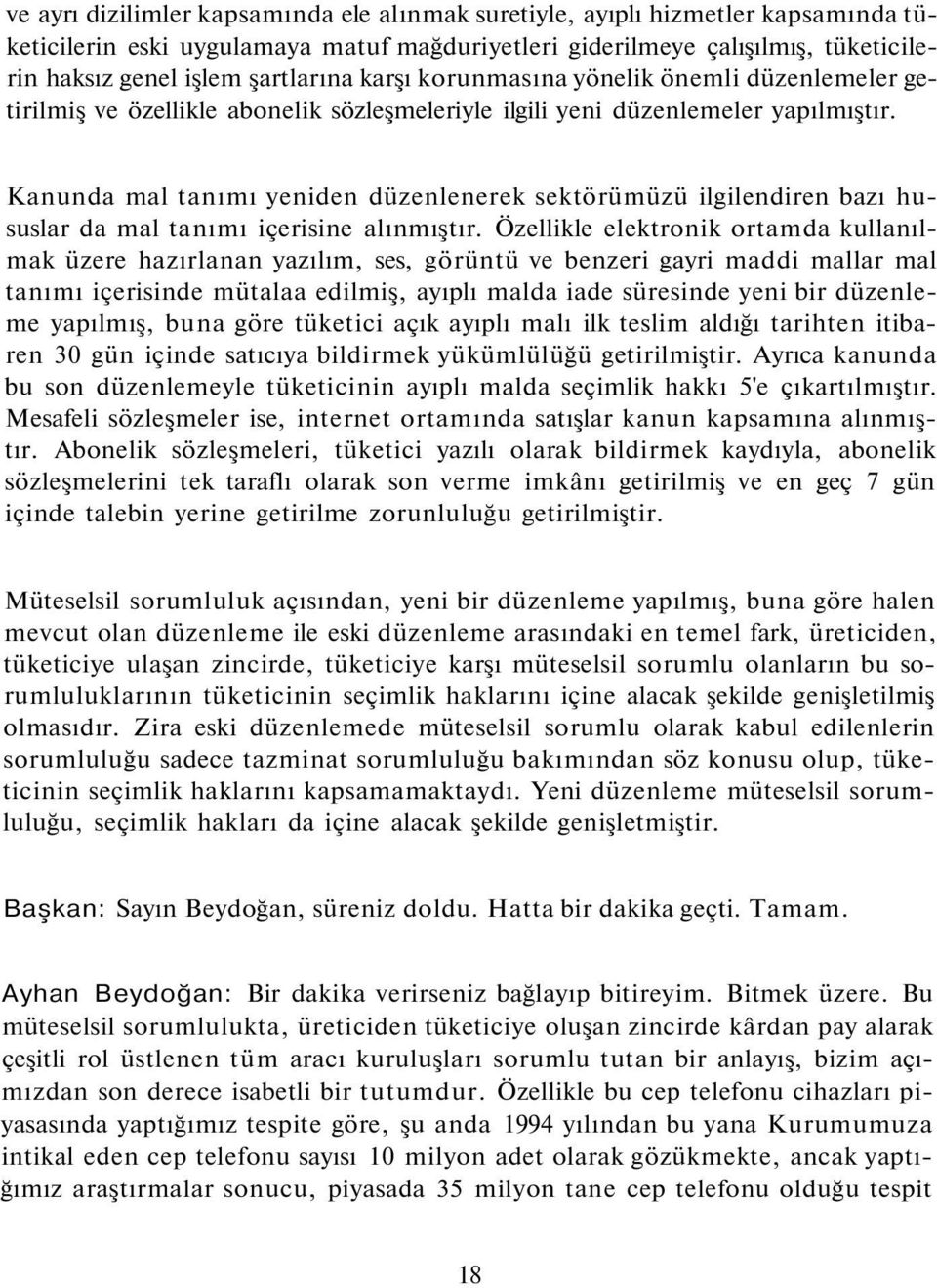 Kanunda mal tanımı yeniden düzenlenerek sektörümüzü ilgilendiren bazı hususlar da mal tanımı içerisine alınmıştır.