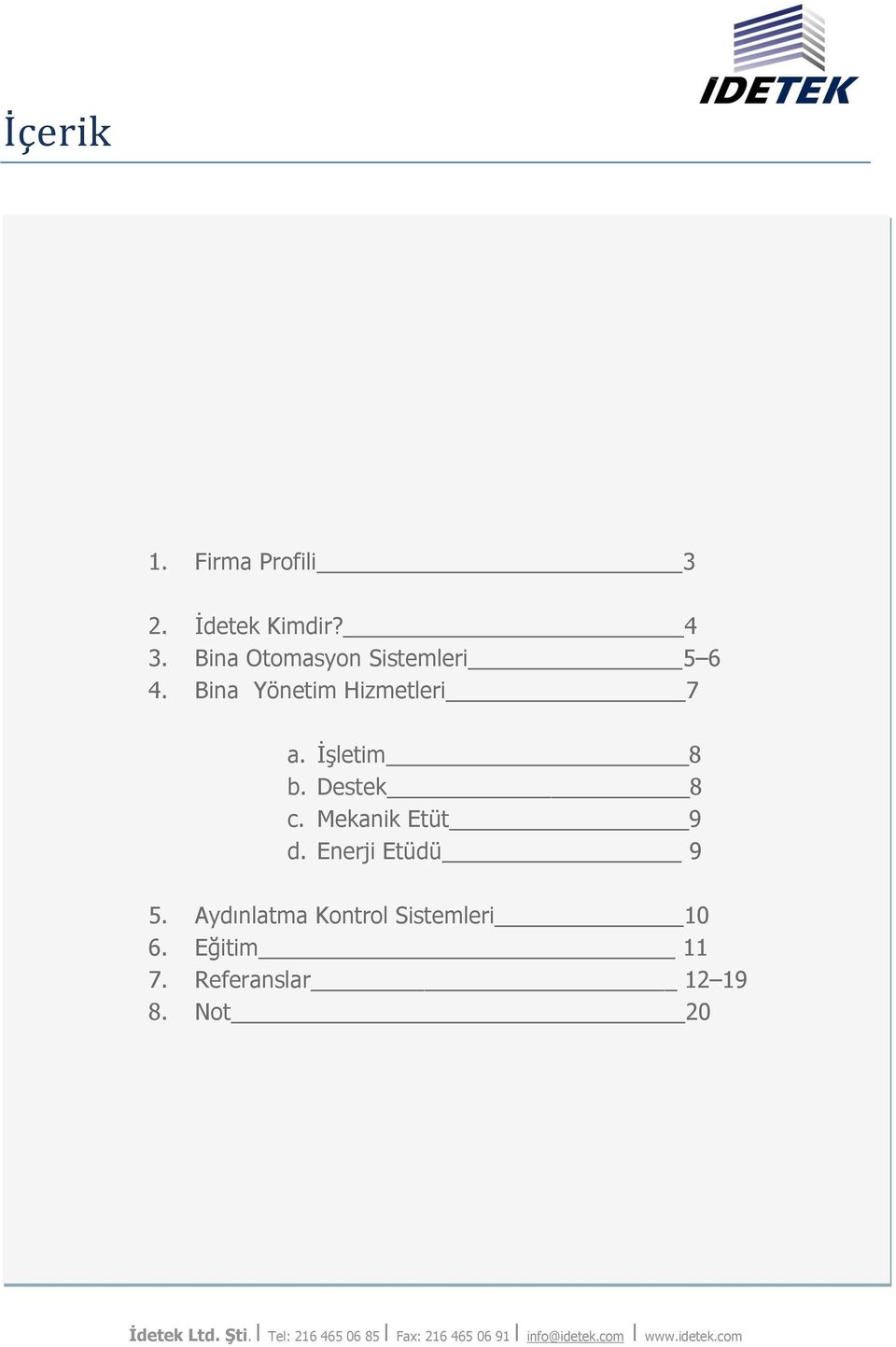 İşletim 8 b. Destek 8 c. Mekanik Etüt 9 d. Enerji Etüdü 9 5.