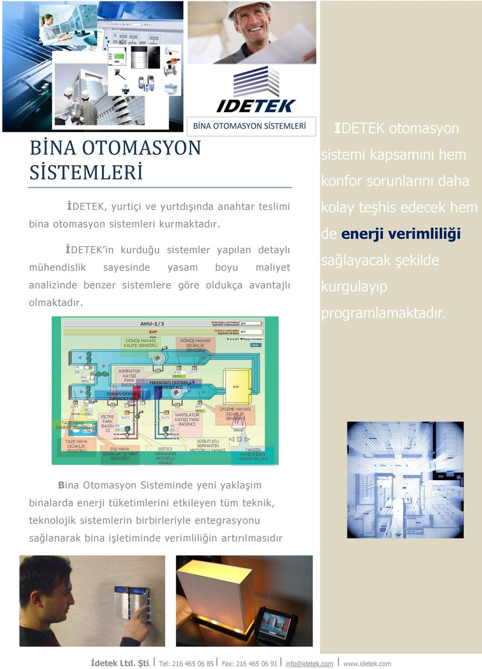 BİNA OTOMASYON SİSTEMLERİ IDETEK otomasyon sistemi kapsamını hem konfor sorunlarını daha kolay teşhis edecek hem de enerji verimliliği sağlayacak şekilde