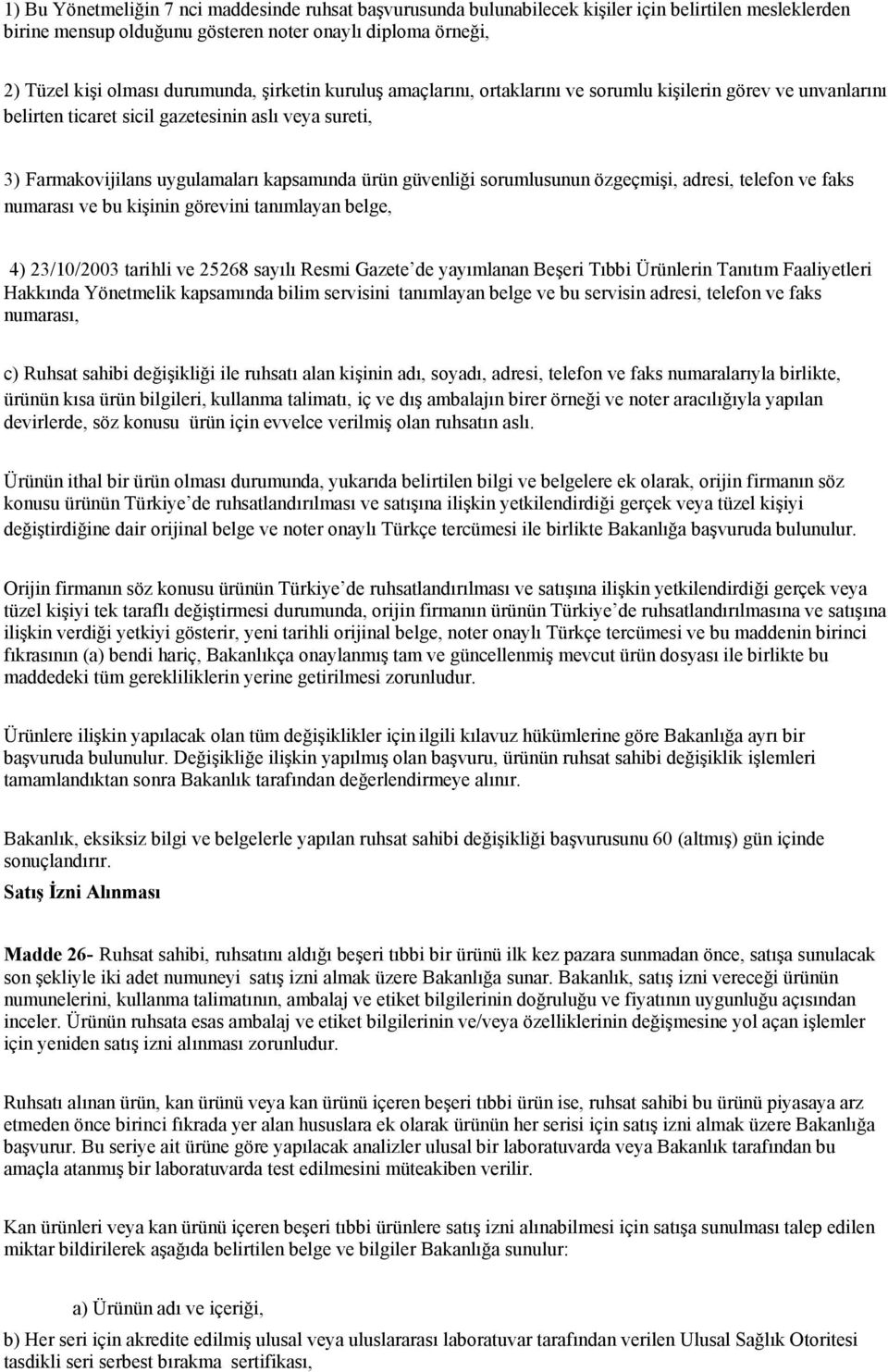 sorumlusunun özgeçmişi, adresi, telefon ve faks numarası ve bu kişinin görevini tanımlayan belge, 4) 23/10/2003 tarihli ve 25268 sayılı Resmi Gazete de yayımlanan Beşeri Tıbbi Ürünlerin Tanıtım