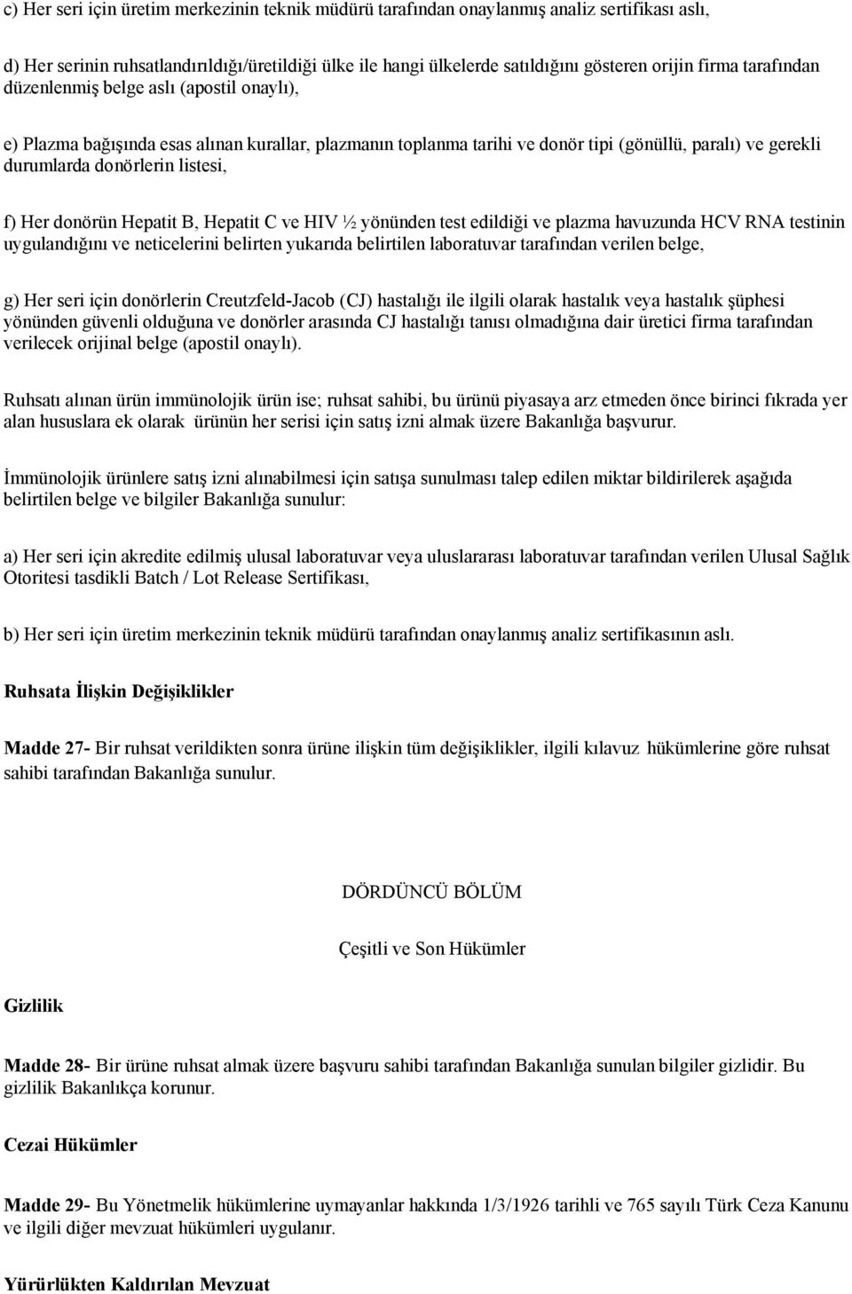 Her donörün Hepatit B, Hepatit C ve HIV ½ yönünden test edildiği ve plazma havuzunda HCV RNA testinin uygulandığını ve neticelerini belirten yukarıda belirtilen laboratuvar tarafından verilen belge,