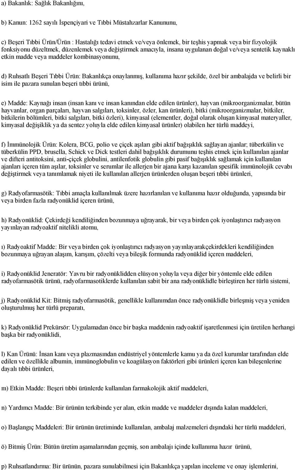 Bakanlıkça onaylanmış, kullanıma hazır şekilde, özel bir ambalajda ve belirli bir isim ile pazara sunulan beşeri tıbbi ürünü, e) Madde: Kaynağı insan (insan kanı ve insan kanından elde edilen