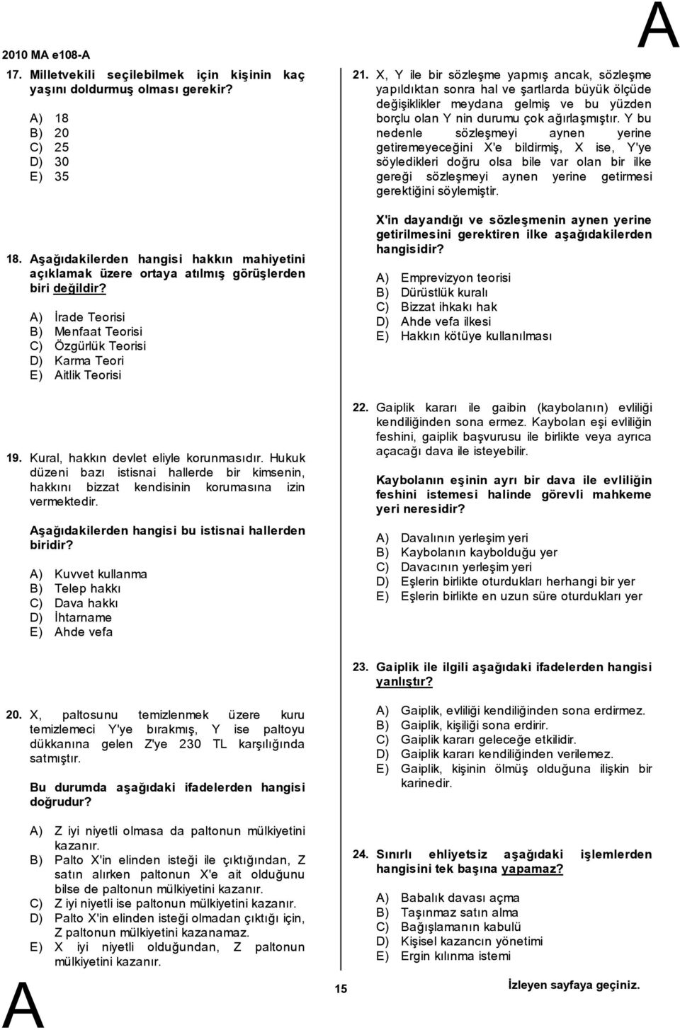 ) İrade Teorisi ) Menfaat Teorisi C) Özgürlük Teorisi D) Karma Teori E) itlik Teorisi Kural, hakkın devlet eliyle korunmasıdır.