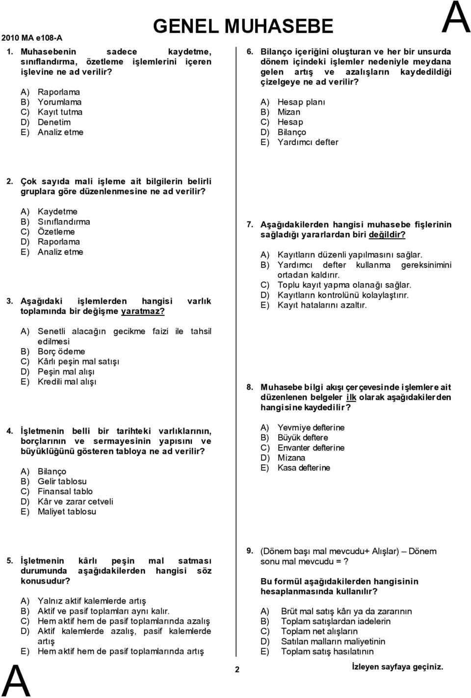 ) Hesap planý ) Mizan C) Hesap D) ilanço E) Yardýmcý defter 2. Çok sayıda mali işleme ait bilgilerin belirli gruplara göre düzenlenmesine ne ad verilir? 3.