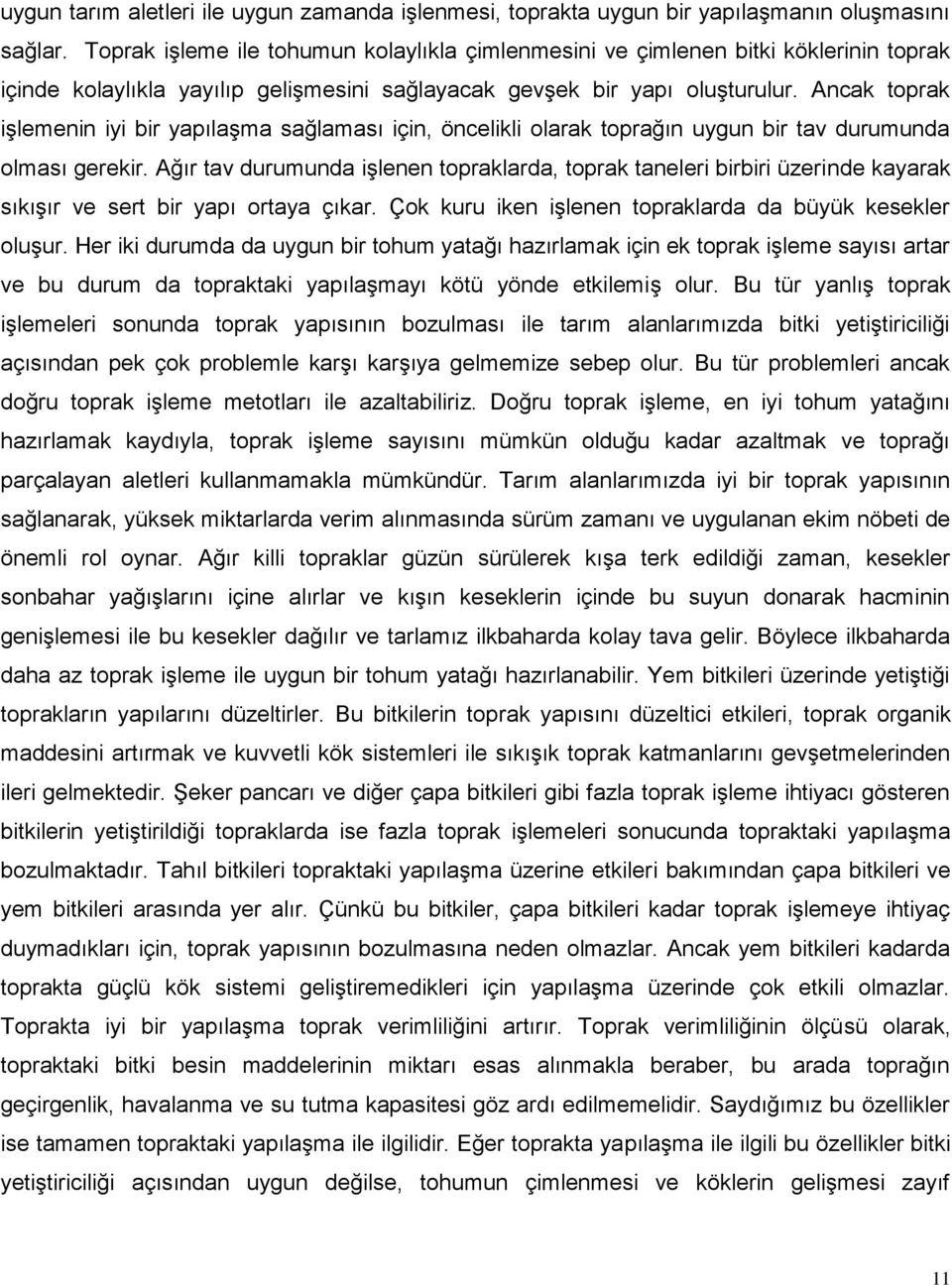 Ancak toprak iģlemenin iyi bir yapılaģma sağlaması için, öncelikli olarak toprağın uygun bir tav durumunda olması gerekir.