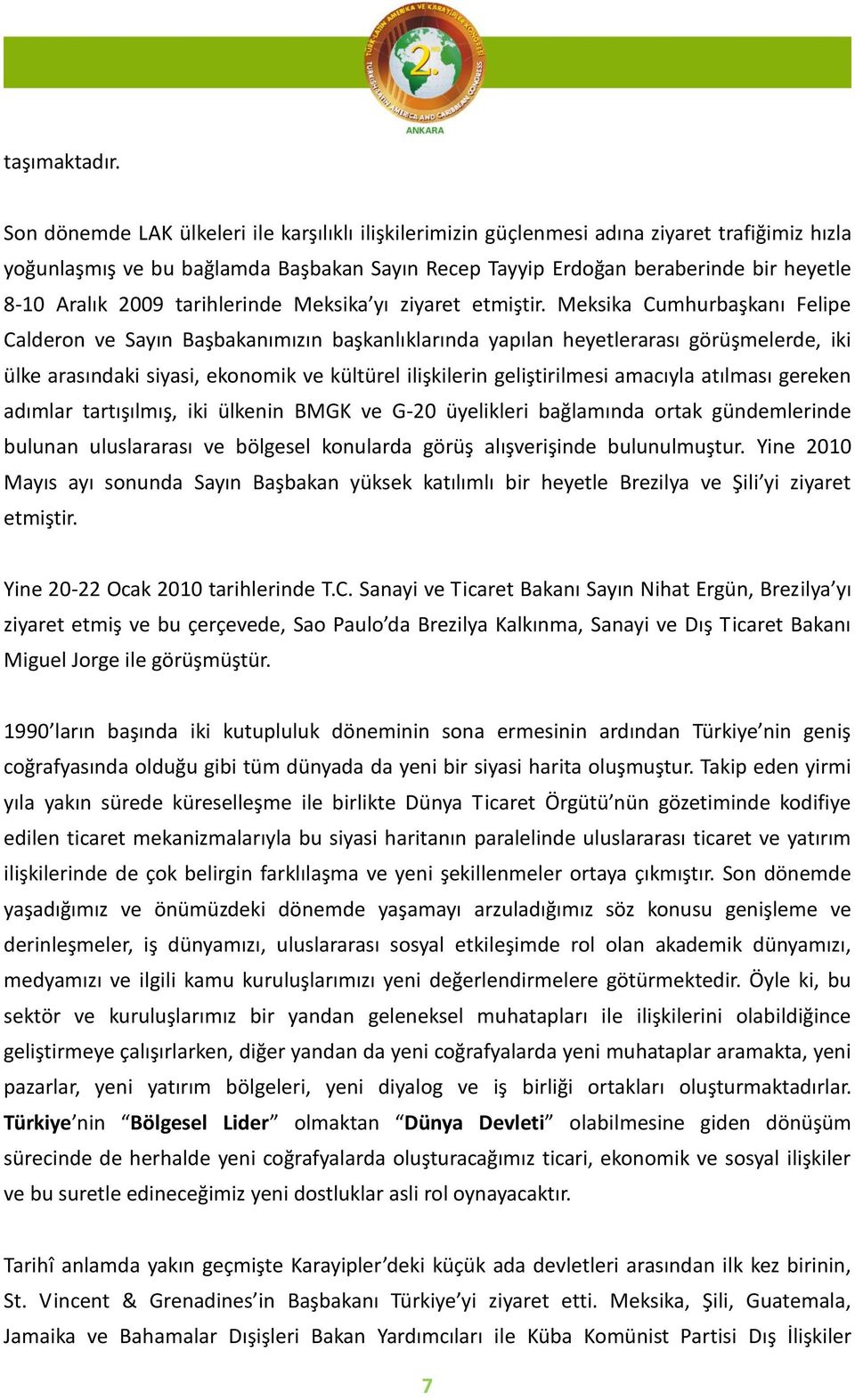 2009 tarihlerinde Meksika yı ziyaret etmiştir.