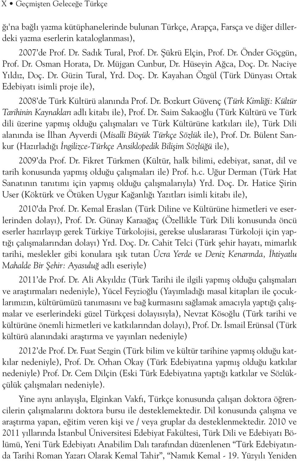 Dr. Bozkurt Güvenç (Türk Kimli i: Kültür Tarihinin Kaynaklar adl kitab ile), Prof. Dr.