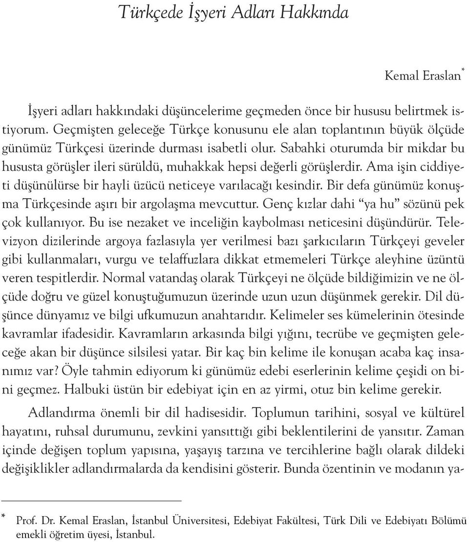 Sabahki oturumda bir mikdar bu hususta görüfller ileri sürüldü, muhakkak hepsi de erli görüfllerdir. Ama iflin ciddiyeti düflünülürse bir hayli üzücü neticeye var laca kesindir.