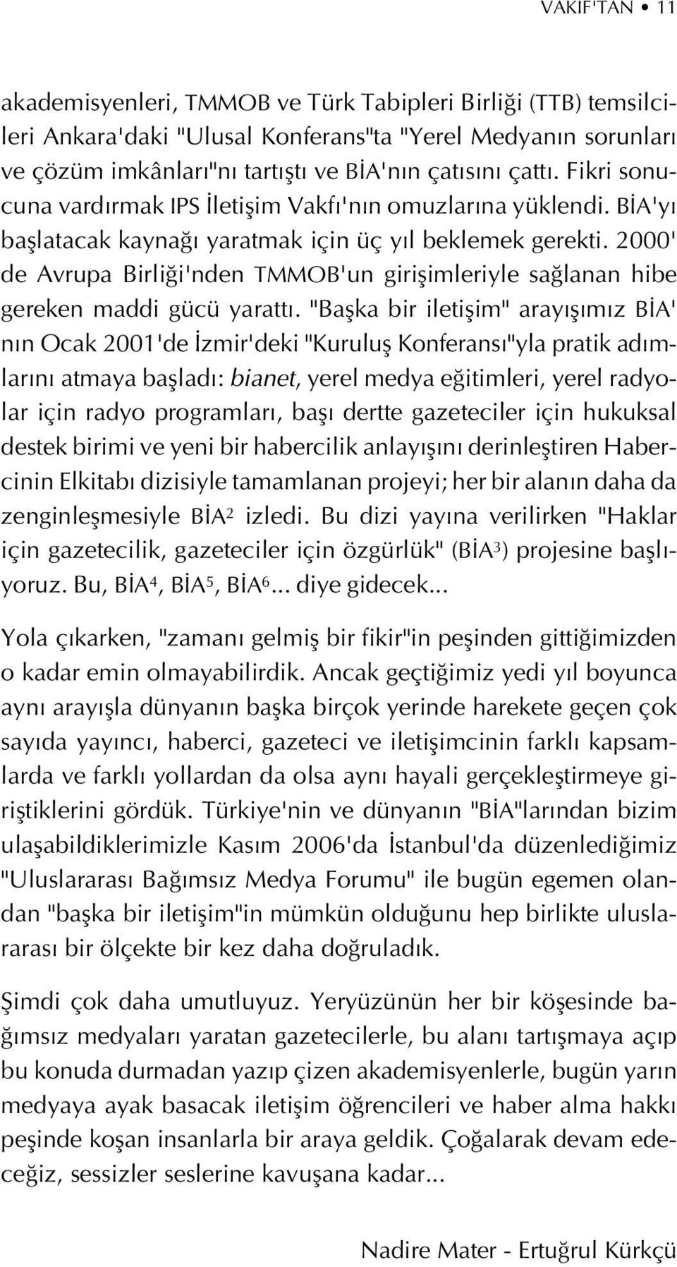 2000' de Avrupa Birli i'nden TMMOB'un giriflimleriyle sa lanan hibe gereken maddi gücü yaratt.