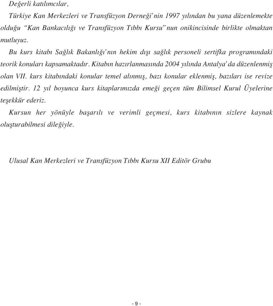 Kitab n haz rlanmas nda 2004 y l nda Antalya da düzenlenmifl olan VII. kurs kitab ndaki konular temel al nm fl, baz konular eklenmifl, baz lar ise revize edilmifltir.