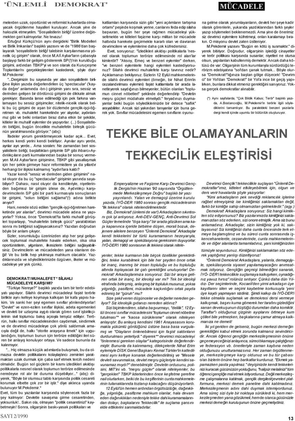 Ertuğrul Kürkçü'nün aynı dergideki "Birlik Modelleri ve Birlik İmkanları" başlıklı yazısını ve de "1986'dan başlayarak 'sosyalistlerin birliği' talebinin karşılanmasına yönelik üç girişim* olarak,