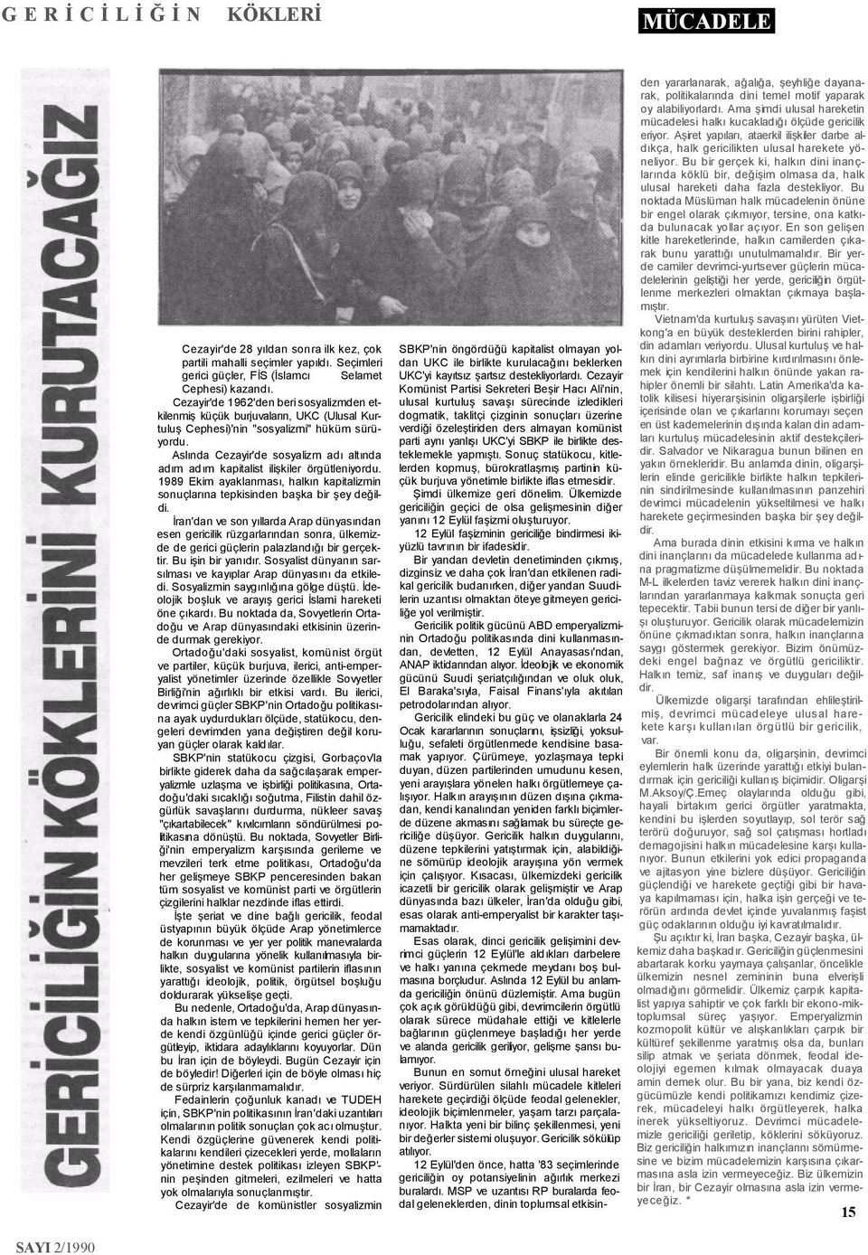 Aslında Cezayir'de sosyalizm adı altında adım adım kapitalist ilişkiler örgütleniyordu. 1989 Ekim ayaklanması, halkın kapitalizmin sonuçlarına tepkisinden başka bir şey değildi.