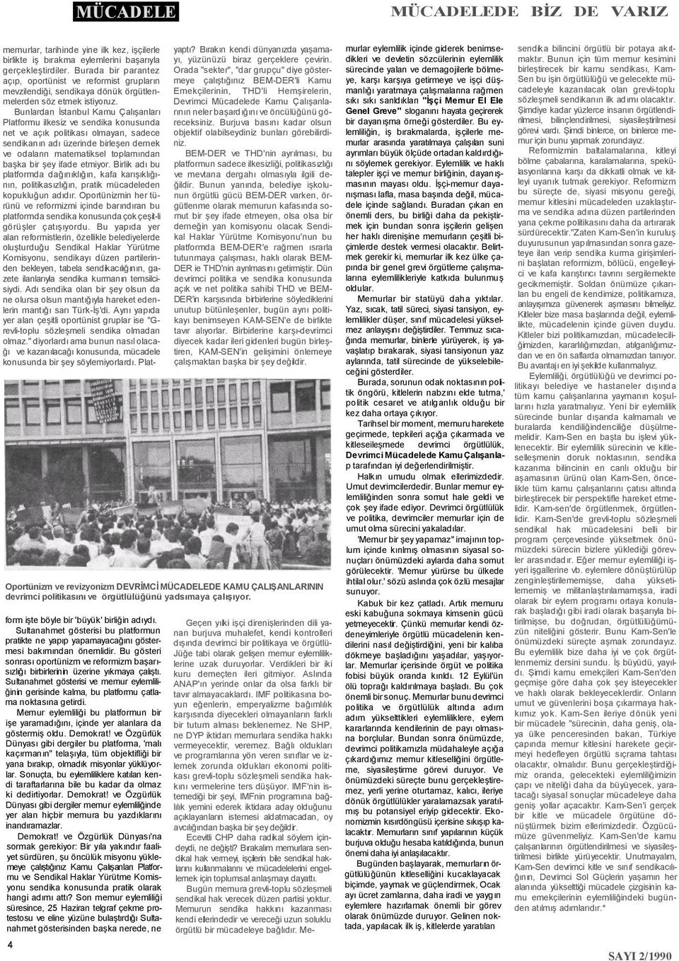 Bunlardan İstanbul Kamu Çalışanları Platformu ilkesiz ve sendika konusunda net ve açık politikası olmayan, sadece sendikanın adı üzerinde birleşen dernek ve odaların matematiksel toplamından başka