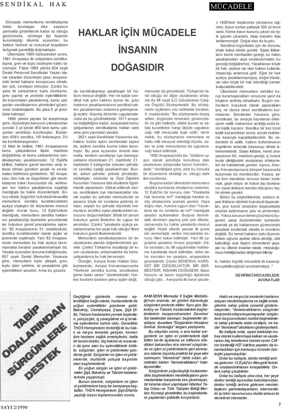 Fakat 1965 yılında 624 sayılı Devlet Personeli Sendikalar Yasası olarak çıkarılan düzenleyici yasa, anayasadaki temel hakların koruyucusu olmaktan çok, sınırlayıcı olmuştur.