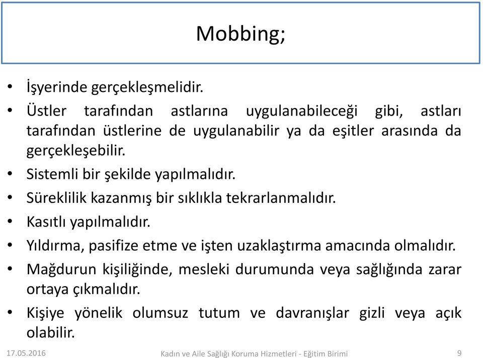 gerçekleşebilir. Sistemli bir şekilde yapılmalıdır. Süreklilik kazanmış bir sıklıkla tekrarlanmalıdır. Kasıtlı yapılmalıdır.