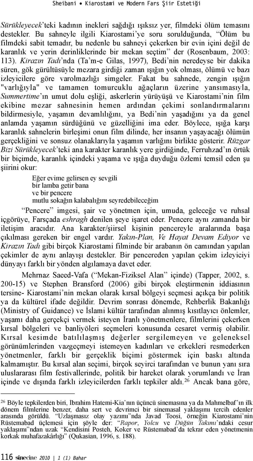 (Rosenbaum, 2003: 113). Kirazın Tadı nda (Ta m-e Gilas, 1997), Bedi nin neredeyse bir dakika süren, gök gürültüsüyle mezara girdi"i zaman ı!