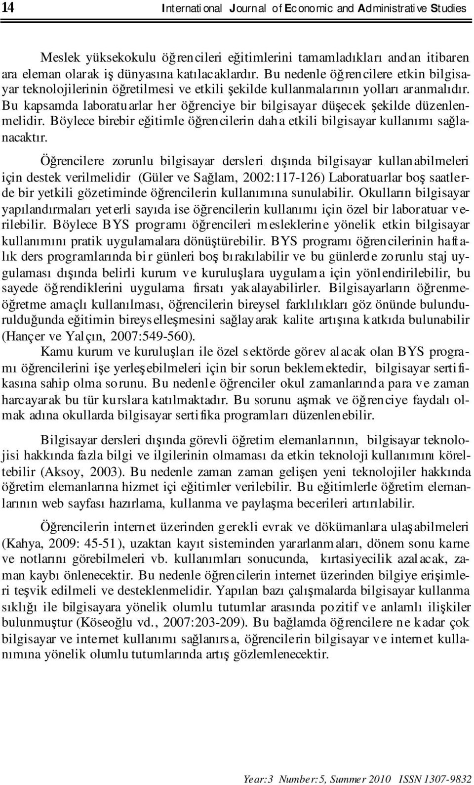 Bu kapsamda laboratu arlar h er öğrenciye bir bilgisayar düşecek şekilde düzenlenmelidir. Böylece birebir eğitimle öğren cilerin dah a etkili bilgisayar kullanımı sağlanacaktır.