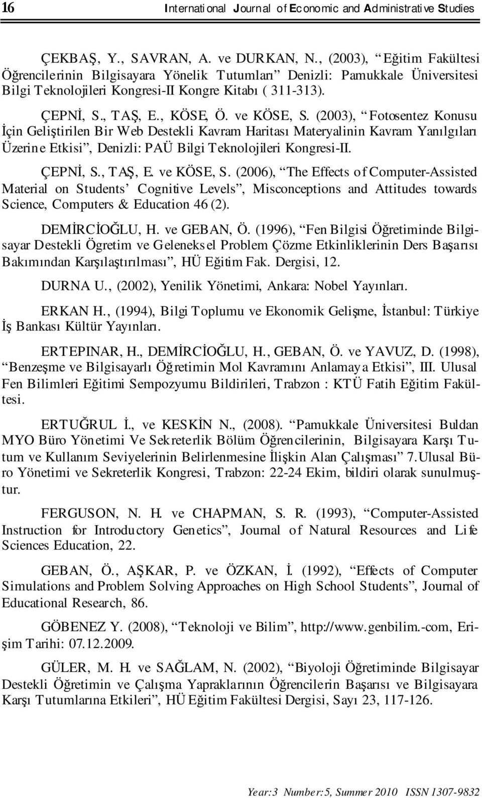 ve KÖSE, S. (2003), Fotosentez Konusu Đçin Geliştirilen Bir Web Destekli Kavram Haritası Materyalinin Kavram Yanılgıları Üzerine Etkisi, Denizli: PAÜ Bilgi Teknolojileri Kongresi-II. ÇEPNĐ, S.