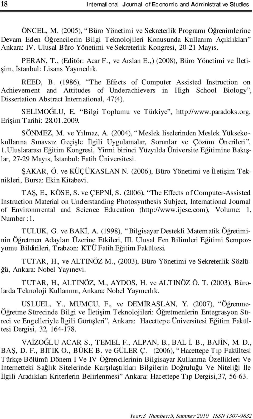 Ulusal Büro Yönetimi ve Sekreterlik Kongresi, 20-21 Mayıs. PERAN, T., (Editör: Acar F., ve Arslan E.,) (2008), Büro Yönetimi ve Đletişim, Đstanbul: Lisans Yayıncılık. REED, B.