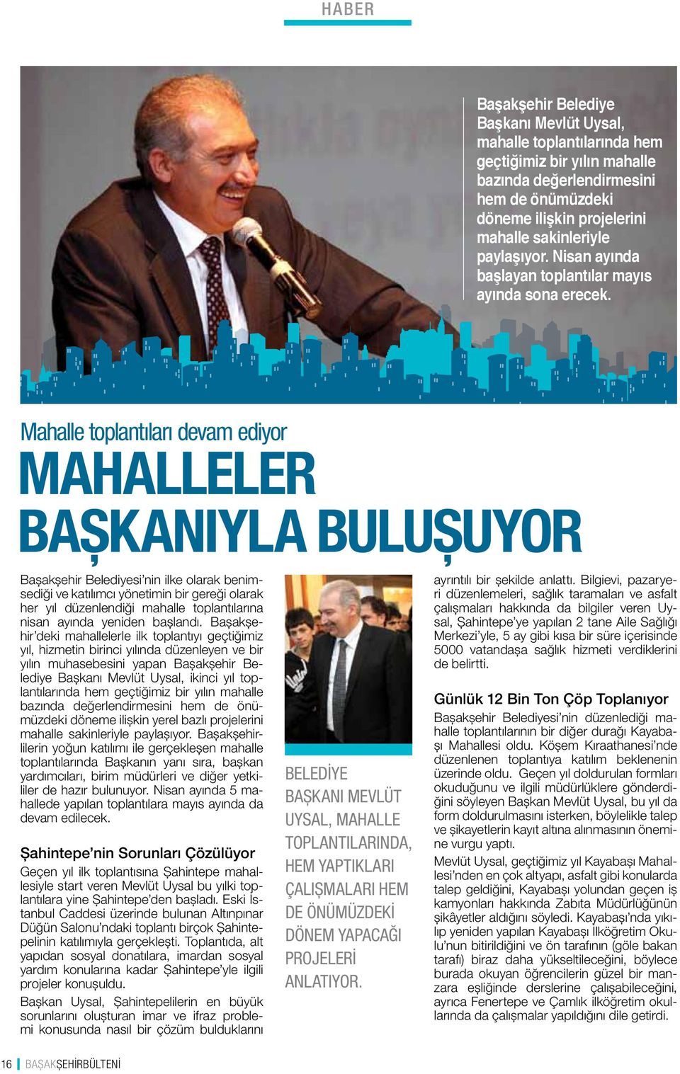 Mahalle toplantıları devam ediyor MAHALLELER BAŞKANIYLA BULUŞUYOR Başakşehir Belediyesi nin ilke olarak benimsediği ve katılımcı yönetimin bir gereği olarak her yıl düzenlendiği mahalle