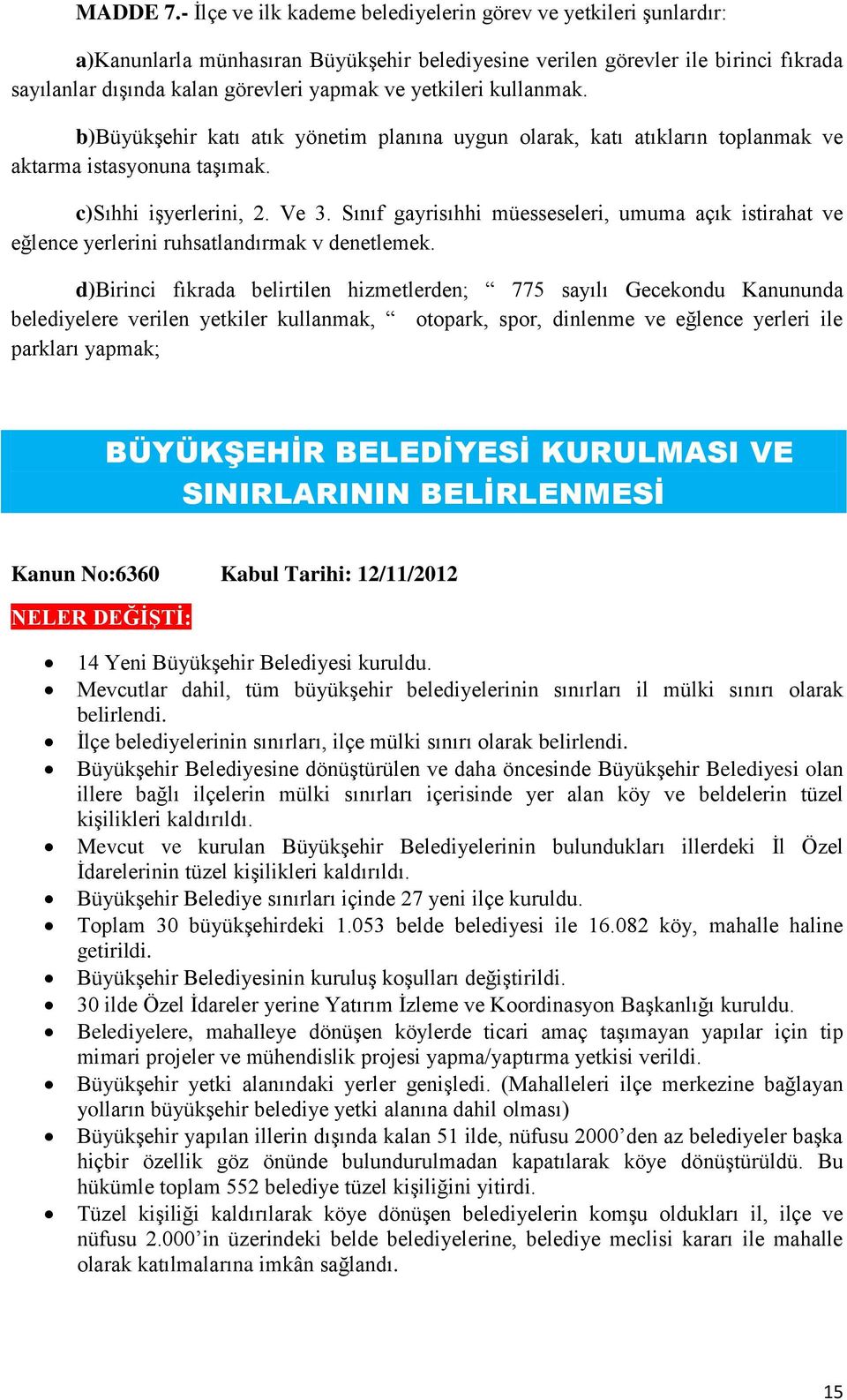 yetkileri kullanmak. b)büyükşehir katı atık yönetim planına uygun olarak, katı atıkların toplanmak ve aktarma istasyonuna taşımak. c)sıhhi işyerlerini, 2. Ve 3.