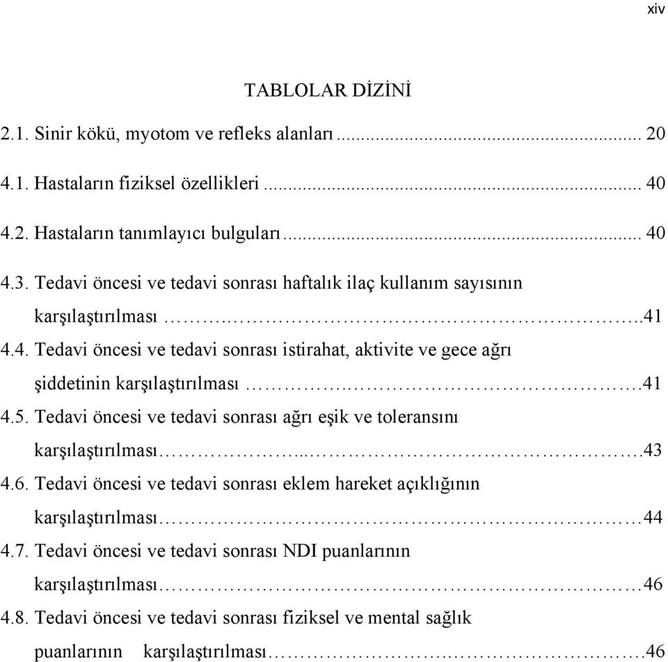 4.4. Tedavi öncesi ve tedavi sonrası istirahat, aktivite ve gece ağrı şiddetinin karşılaştırılması..41 4.5.