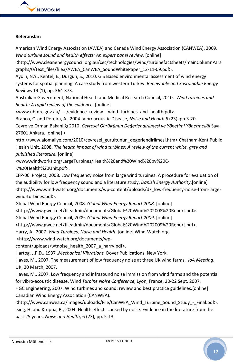 GIS Based environmental assessment of wind energy systems for spatial planning: A case study from western Turkey. Renewable and Sustainable Energy Reviews 14 (1), pp. 364-373.