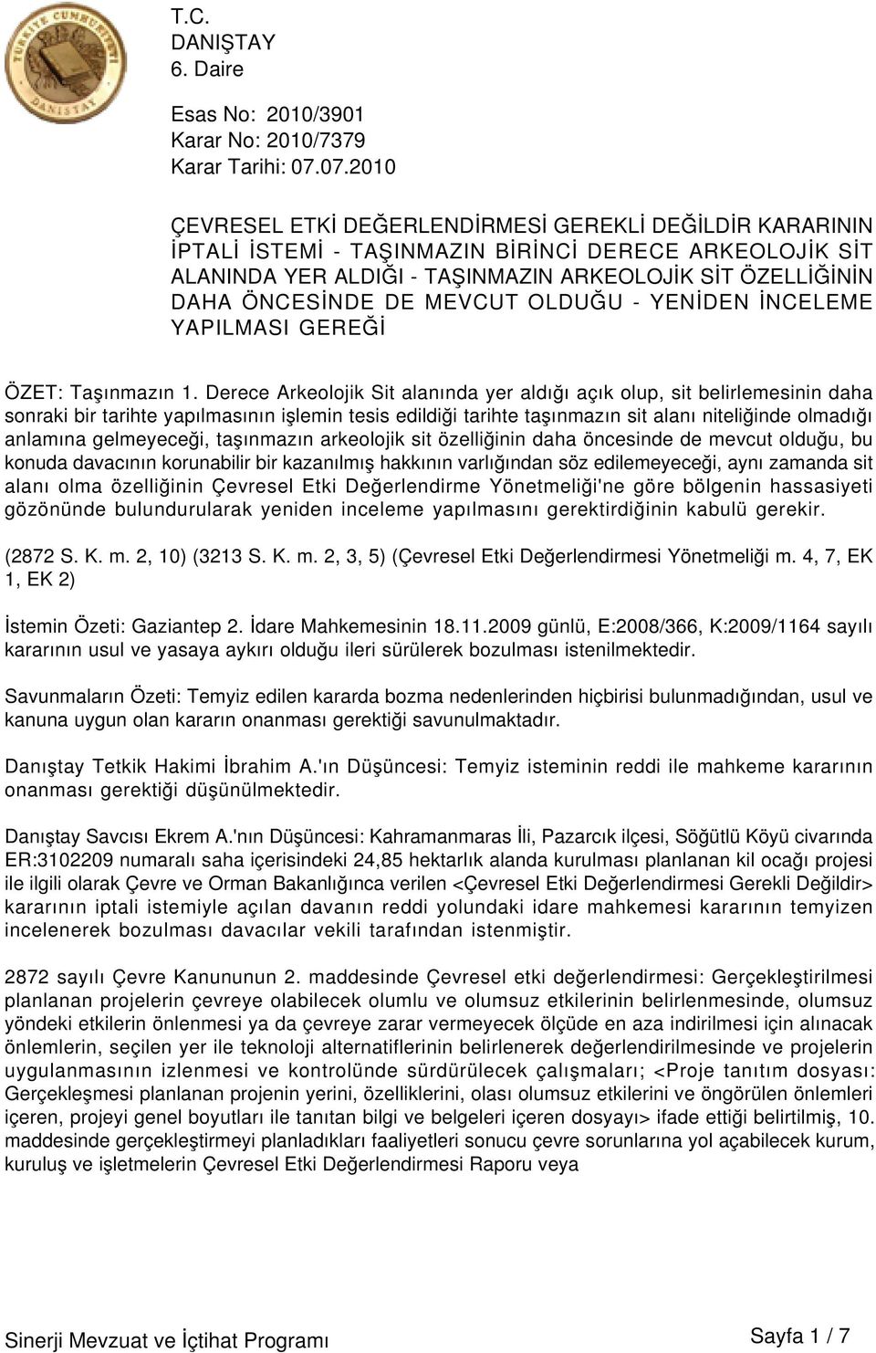 Derece Arkeolojik Sit alanında yer aldığı açık olup, sit belirlemesinin daha sonraki bir tarihte yapılmasının işlemin tesis edildiği tarihte taşınmazın sit alanı niteliğinde olmadığı anlamına