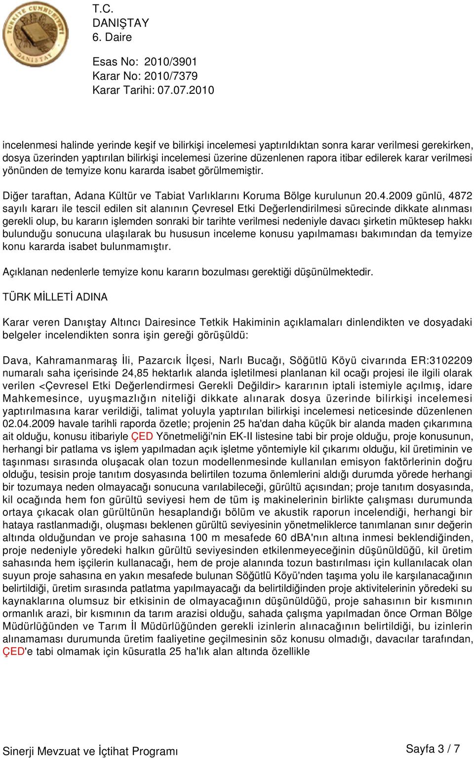 2009 günlü, 4872 sayılı kararı ile tescil edilen sit alanının Çevresel Etki Değerlendirilmesi sürecinde dikkate alınması gerekli olup, bu kararın işlemden sonraki bir tarihte verilmesi nedeniyle