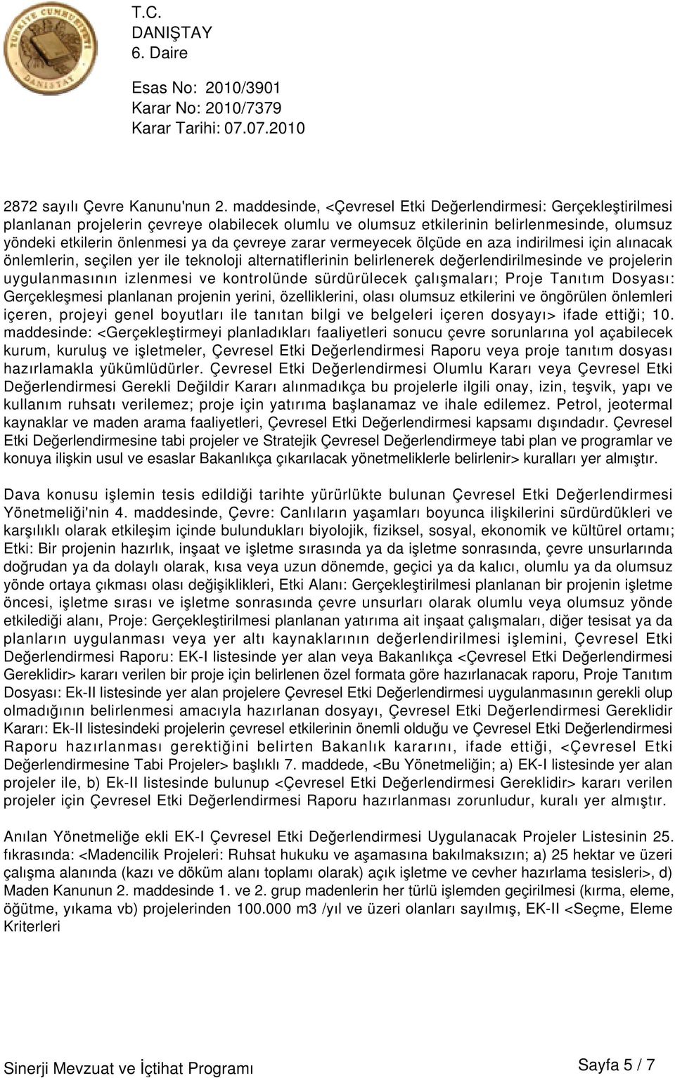 zarar vermeyecek ölçüde en aza indirilmesi için alınacak önlemlerin, seçilen yer ile teknoloji alternatiflerinin belirlenerek değerlendirilmesinde ve projelerin uygulanmasının izlenmesi ve