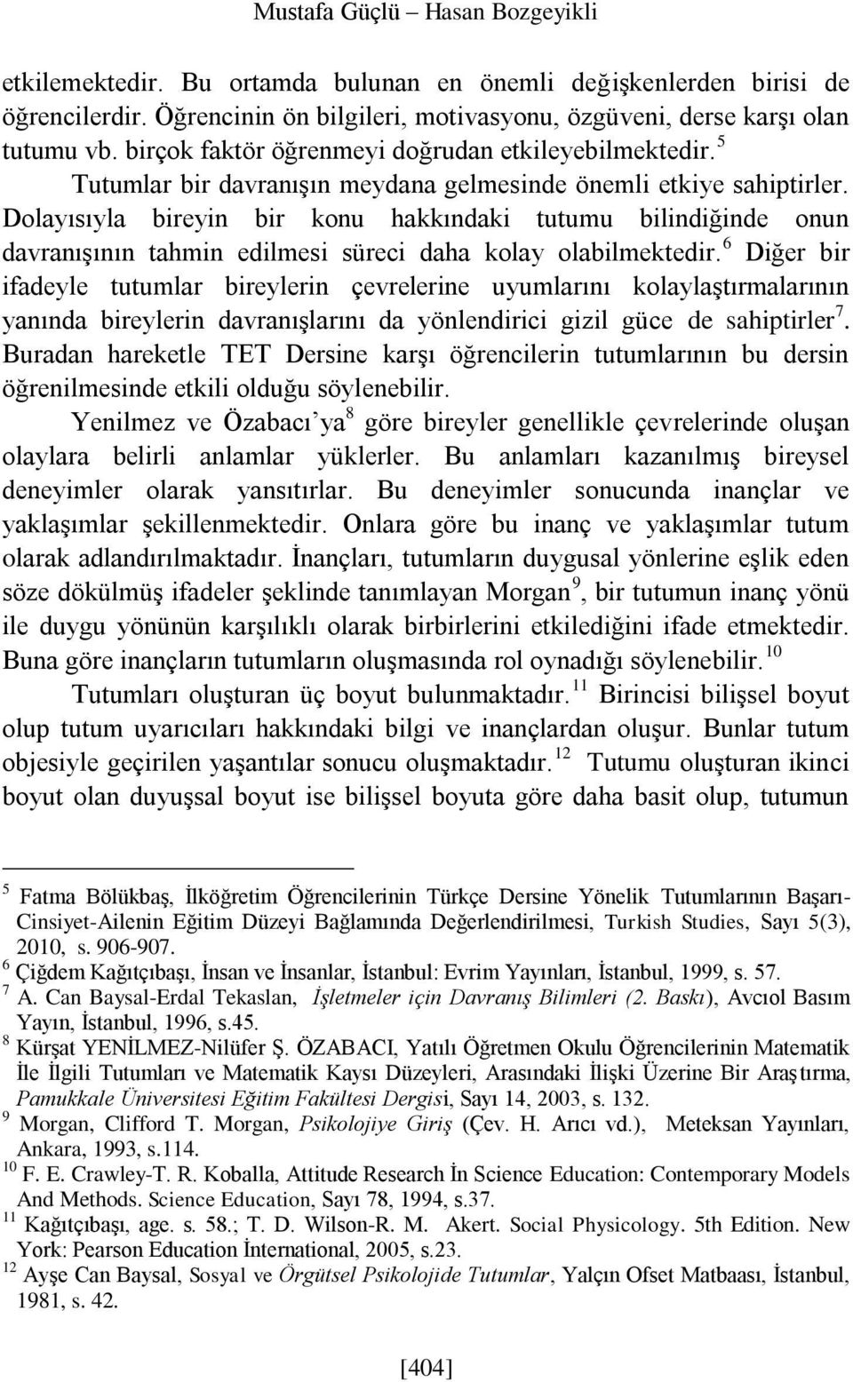 Dolayısıyla bireyin bir konu hakkındaki tutumu bilindiğinde onun davranışının tahmin edilmesi süreci daha kolay olabilmektedir.