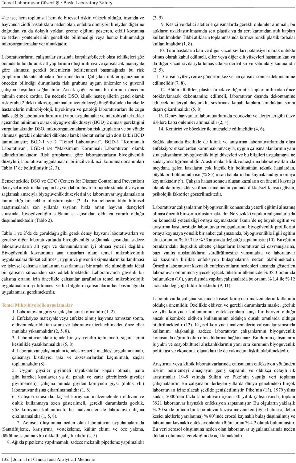 Laboratuvarların, çalışmalar sırasında karşılaşabilecek olası tehlikeleri göz önünde bulundurarak alt yapılarının oluşturulması ve çalışılacak materyale göre alınması gerekli önlemlerin belirlenmesi