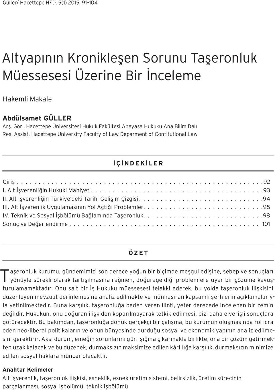 Alt İşverenliğin Hukuki Mahiyeti....................................... 93 II. Alt İşverenliğin Türkiye deki Tarihi Gelişim Çizgisi............................ 94 III.