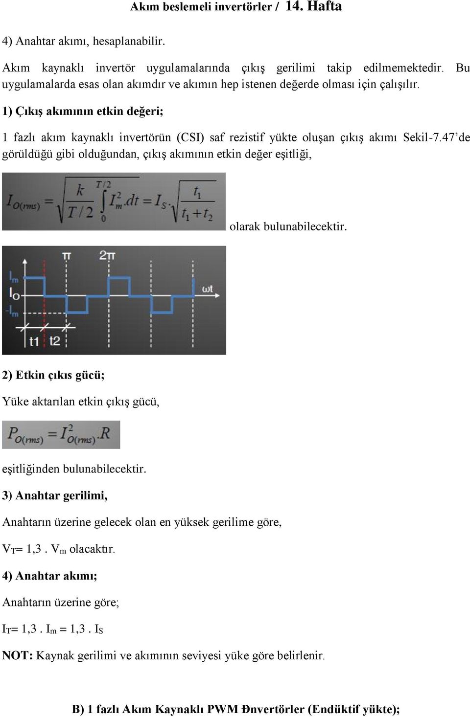 1) Çıkış akımının etkin değeri; 1 fazlı akım kaynaklı invertörün (CSI) saf rezistif yükte oluşan çıkış akımı Sekil-7.