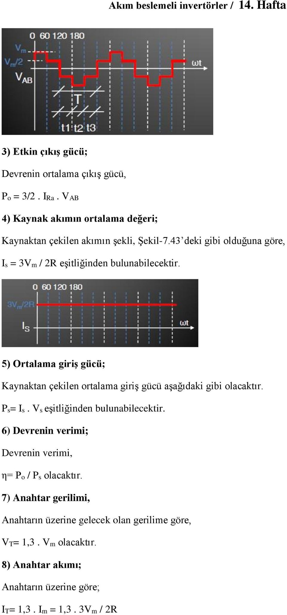 43 deki gibi olduğuna göre, Is = 3Vm / 2R eşitliğinden bulunabilecektir.