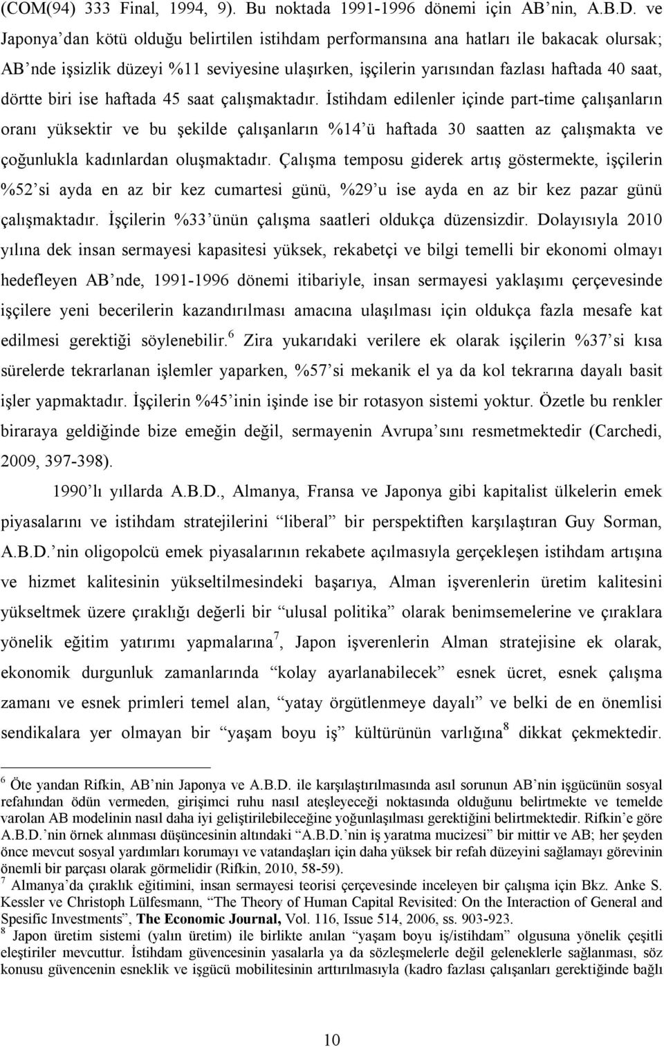 biri ise haftada 45 saat çalışmaktadır.