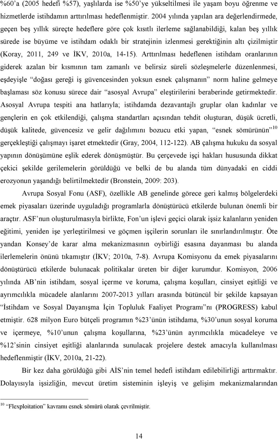 gerektiğinin altı çizilmiştir (Koray, 2011, 249 ve İKV, 2010a, 14-15).