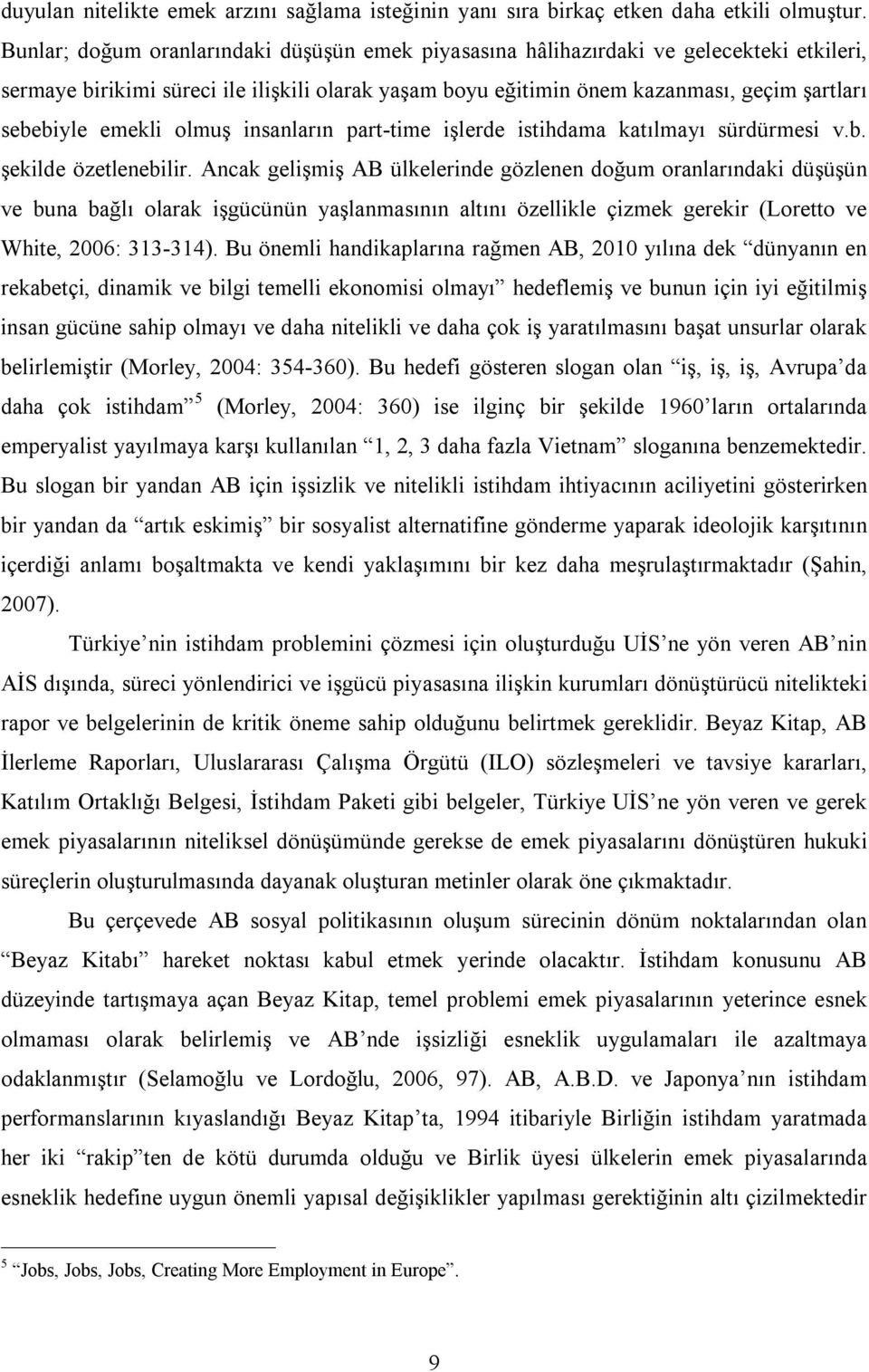 emekli olmuş insanların part-time işlerde istihdama katılmayı sürdürmesi v.b. şekilde özetlenebilir.