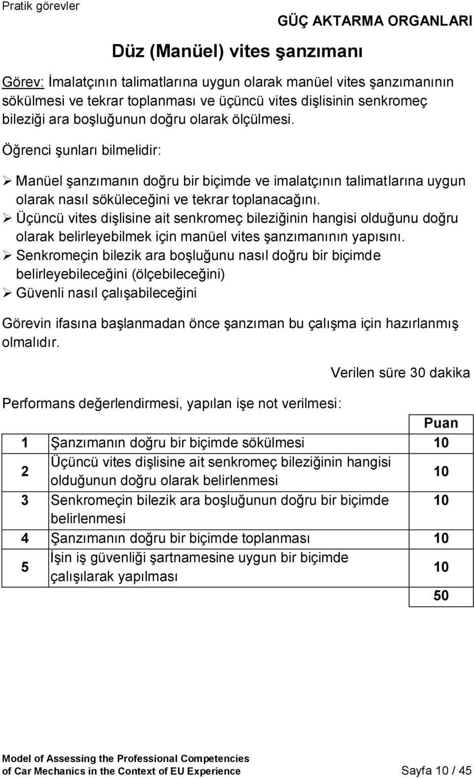 Üçüncü vites dişlisine ait senkromeç bileziğinin hangisi olduğunu doğru olarak belirleyebilmek için manüel vites şanzımanının yapısını.