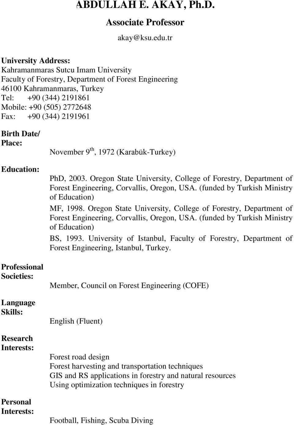 (344) 2191961 Birth Date/ Place: Education: Professional Societies: Language Skills: Research Interests: Personal Interests: November 9 th, 1972 (Karabük-Turkey) PhD, 2003.