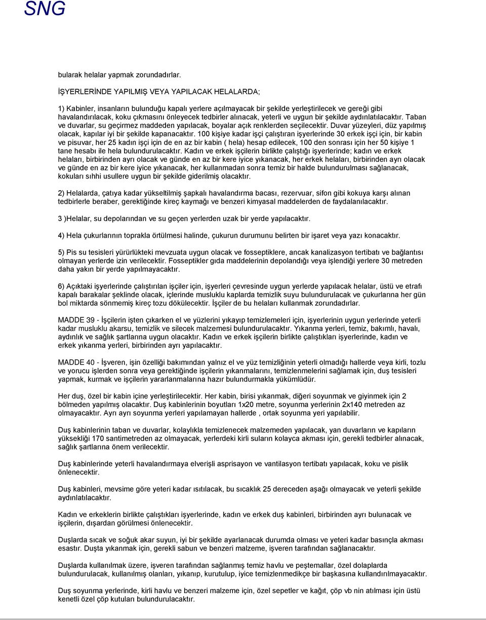 tedbirler alınacak, yeterli ve uygun bir şekilde aydınlatılacaktır. Taban ve duvarlar, su geçirmez maddeden yapılacak, boyalar açık renklerden seçilecektir.