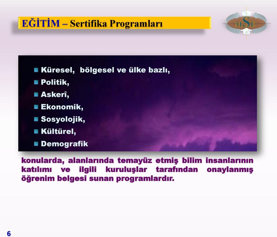 konularda, alanlarında temayüz etmiş bilim insanlarının katılımı