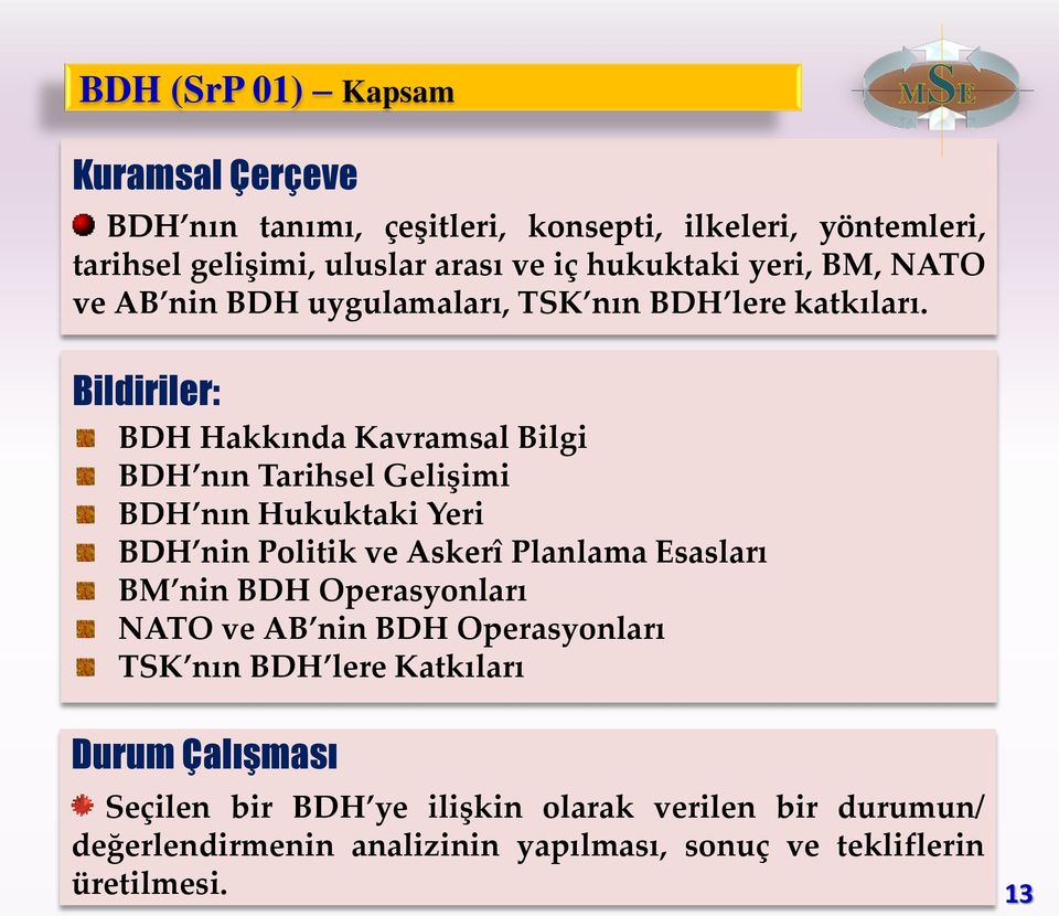 Bildiriler: BDH Hakkında Kavramsal Bilgi BDH nın Tarihsel Gelişimi BDH nın Hukuktaki Yeri BDH nin Politik ve Askerî Planlama Esasları BM nin BDH