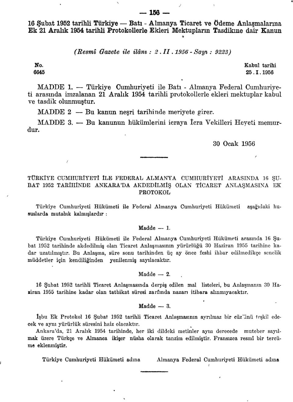 Türkiye Cumhuriyeti ile Batı - Almanya Federal Cumhuriyeti arasında imzalanan 21 Aralık 1954 tarihli protokollerle ekleri mektuplar kabul ve tasdik olunmuştur.