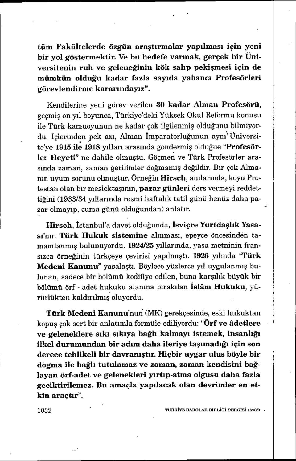 Kendilerine yeni görev verilen 30 kadar Alman Profesörü, geçmi ş on yıl boyunca, Türkiye'deki Yüksek Okul Reformu konusu ile Türk kamuoyunun ne kadar çok ilgilenmi ş olduğunu bilmiyordu.