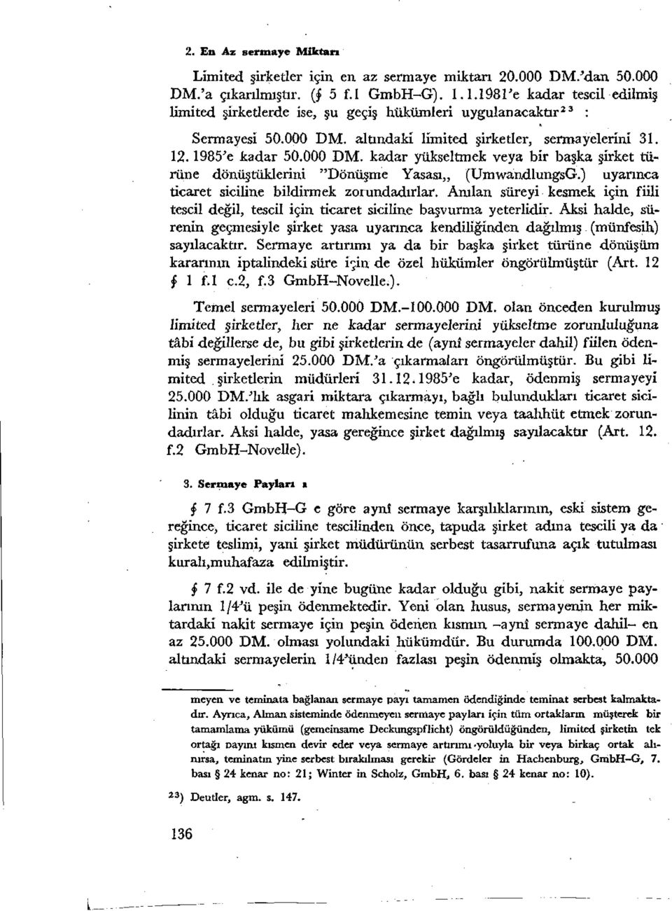 altındaki limited şirketler, sermayelerini 31. 12.1985'e kadar 50.000 DM. kadar yükseltmek veya bir başka şirket türüne dönüştüklerini "Dönüşme Yasası,, (UmvvandlungsG.