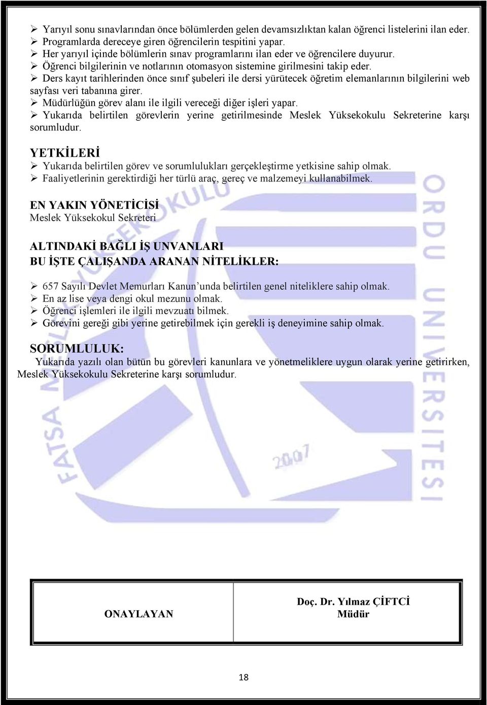 Ders kayıt tarihlerinden önce sınıf şubeleri ile dersi yürütecek öğretim elemanlarının bilgilerini web sayfası veri tabanına girer. lüğün görev alanı ile ilgili vereceği diğer işleri yapar.