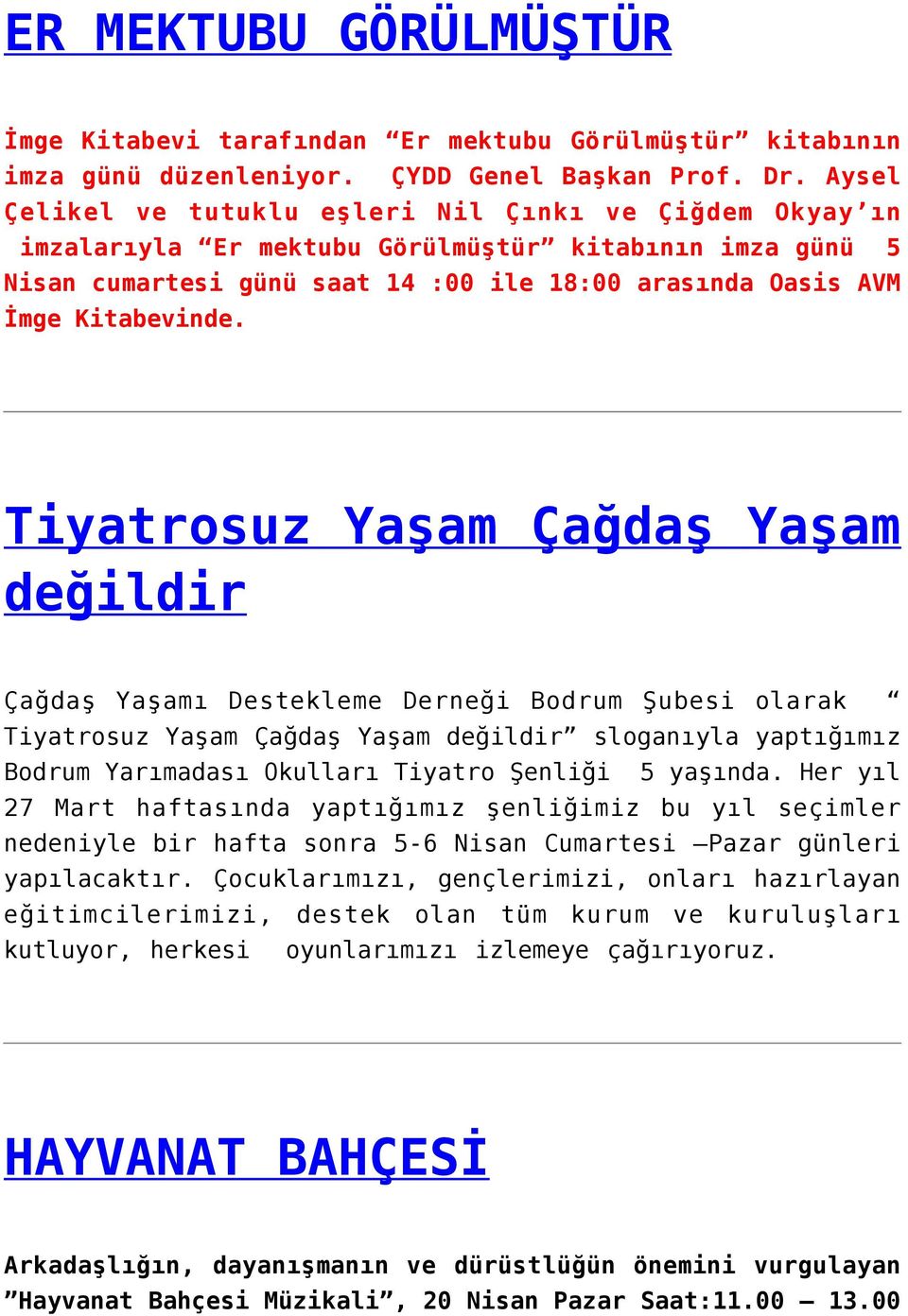 Tiyatrosuz Yaşam Çağdaş Yaşam değildir Çağdaş Yaşamı Destekleme Derneği Bodrum Şubesi olarak Tiyatrosuz Yaşam Çağdaş Yaşam değildir sloganıyla yaptığımız Bodrum Yarımadası Okulları Tiyatro Şenliği 5