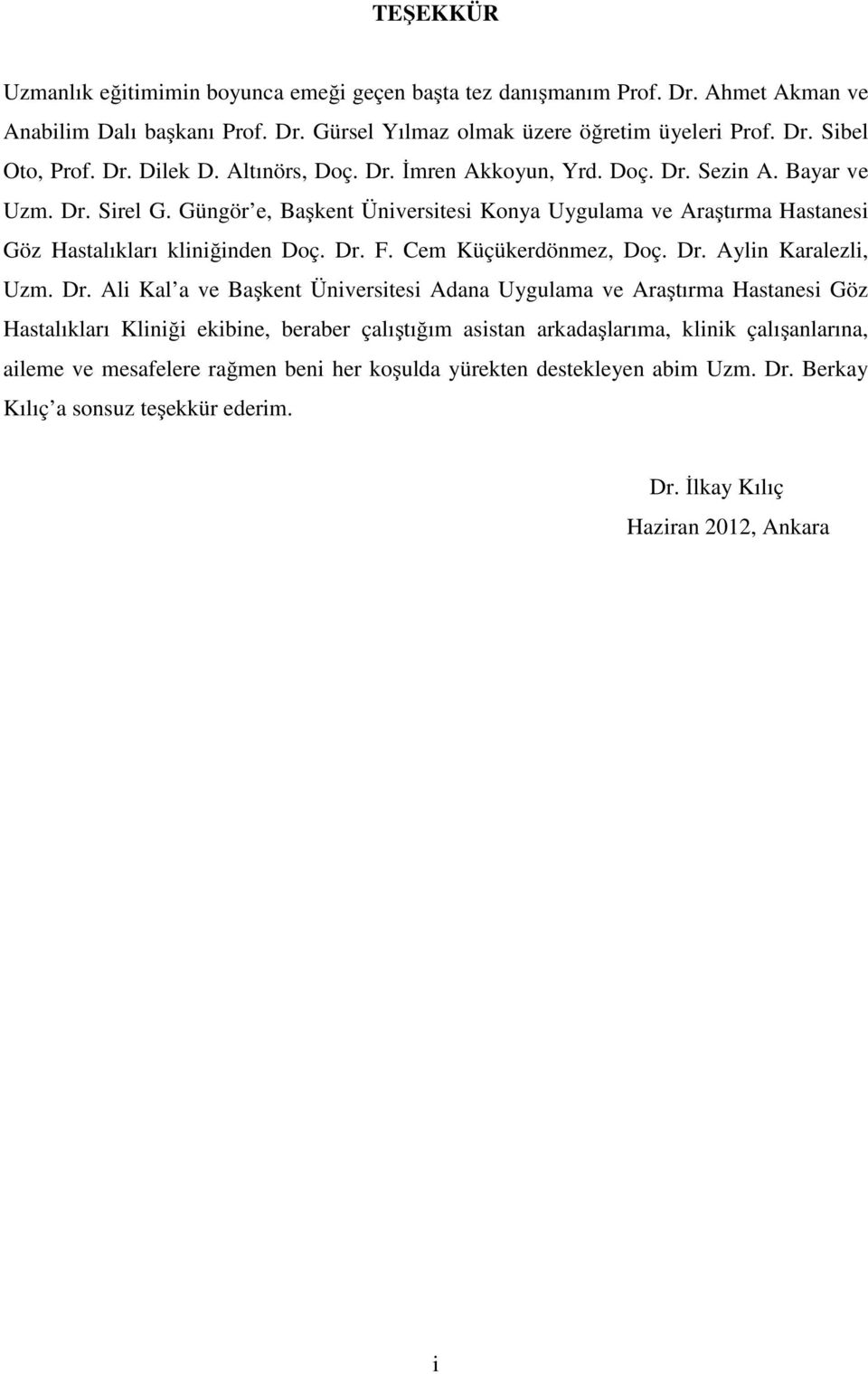 Güngör e, Başkent Üniversitesi Konya Uygulama ve Araştırma Hastanesi Göz Hastalıkları kliniğinden Doç. Dr.